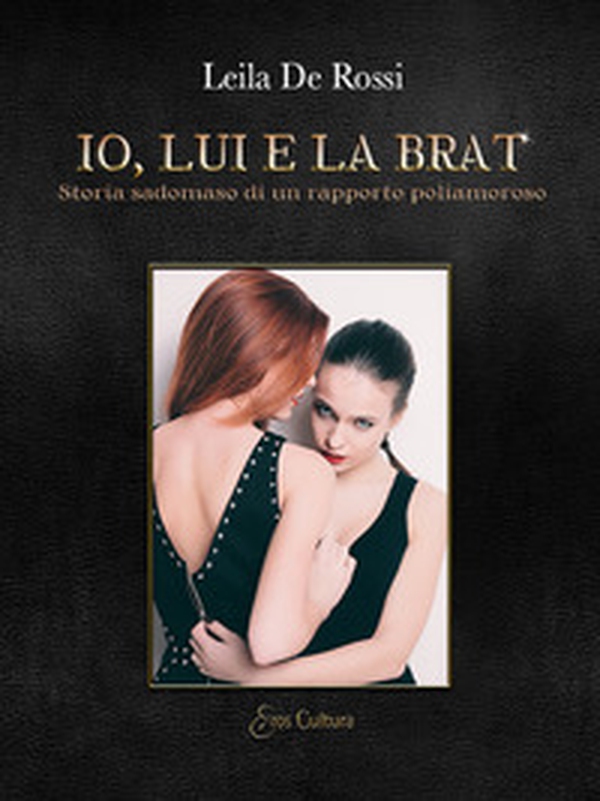 Io, lui e la Brat. Storia sadomaso di un rapporto poliamoroso - Librerie.coop Io, lui e la Brat. Storia sadomaso di un rapporto poliamoroso - Librerie.coop