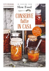 Conserve fatte in casa. 110 ricette dolci e salate - Librerie.coop