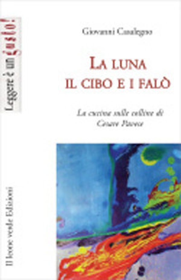 La luna, il cibo e i falò. La cucina sulle colline di Cesare Pavese - Librerie.coop La luna, il cibo e i falò. La cucina sulle colline di Cesare Pavese - Librerie.coop
