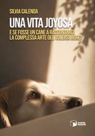 Una vita Joyosa. E se fosse un cane a raccontarci la complessa arte del volersi bene? - Librerie.coop