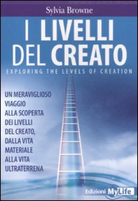 I livelli del creato. Un meraviglioso viaggio alla scoperta dei livelli del creato, dalla vita materiale alla vita ultraterrena - Librerie.coop