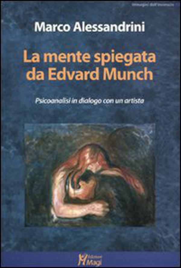 La mente spiegata da Edvard Munch. Psicoanalisi in dialogo con un artista - Librerie.coop La mente spiegata da Edvard Munch. Psicoanalisi in dialogo con un artista - Librerie.coop