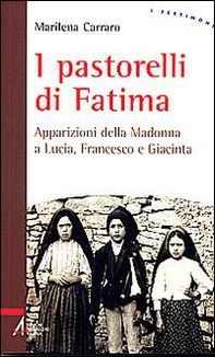 I pastorelli di Fatima. Apparizioni della Madonna a Lucia, Giacinta e Francesco - Librerie.coop
