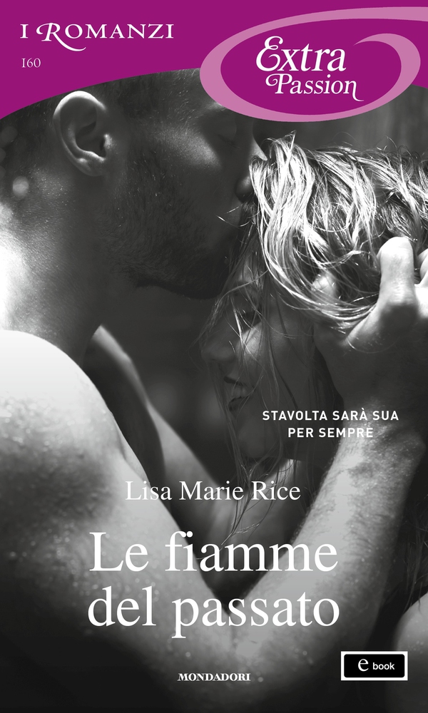 Le fiamme del passato (I Romanzi Extra Passion) - Librerie.coop Le fiamme del passato (I Romanzi Extra Passion) - Librerie.coop