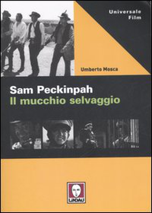 Sam Peckinpah. Il mucchio selvaggio - Librerie.coop Sam Peckinpah. Il mucchio selvaggio - Librerie.coop
