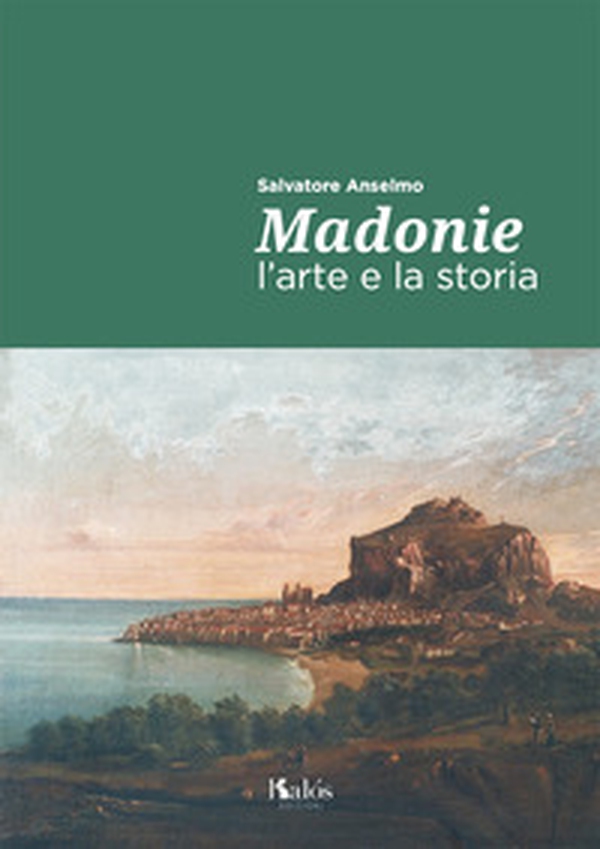Madonie. L'arte e la storia - Librerie.coop Madonie. L'arte e la storia - Librerie.coop