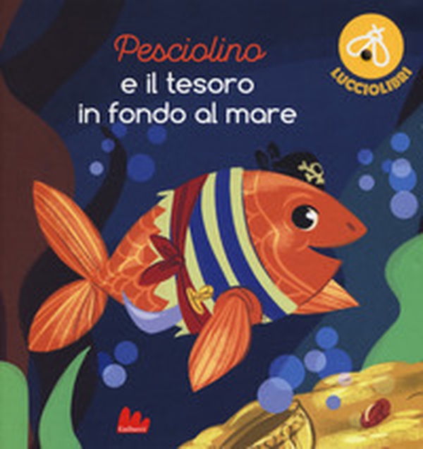 Pesciolino e il tesoro in fondo al mare. Lucciolibri - Librerie.coop Pesciolino e il tesoro in fondo al mare. Lucciolibri - Librerie.coop