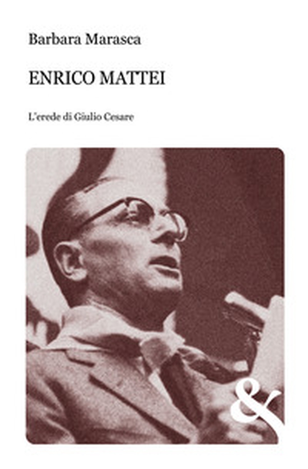 Enrico Mattei. L'erede di Giulio Cesare - Librerie.coop Enrico Mattei. L'erede di Giulio Cesare - Librerie.coop