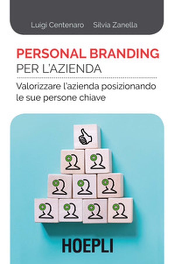 Personal branding per l'azienda. Valorizzare l'azienda posizionando le sue persone chiave - Librerie.coop Personal branding per l'azienda. Valorizzare l'azienda posizionando le sue persone chiave - Librerie.coop