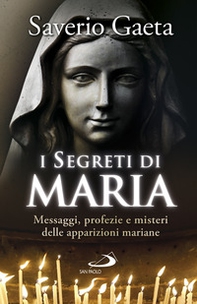 I segreti di Maria. Messaggi, profezie e misteri delle apparizioni mariane - Librerie.coop