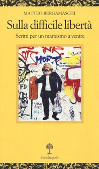 Sulla difficile libertà. Scritti per un marxismo a venire - Librerie.coop Sulla difficile libertà. Scritti per un marxismo a venire - Librerie.coop