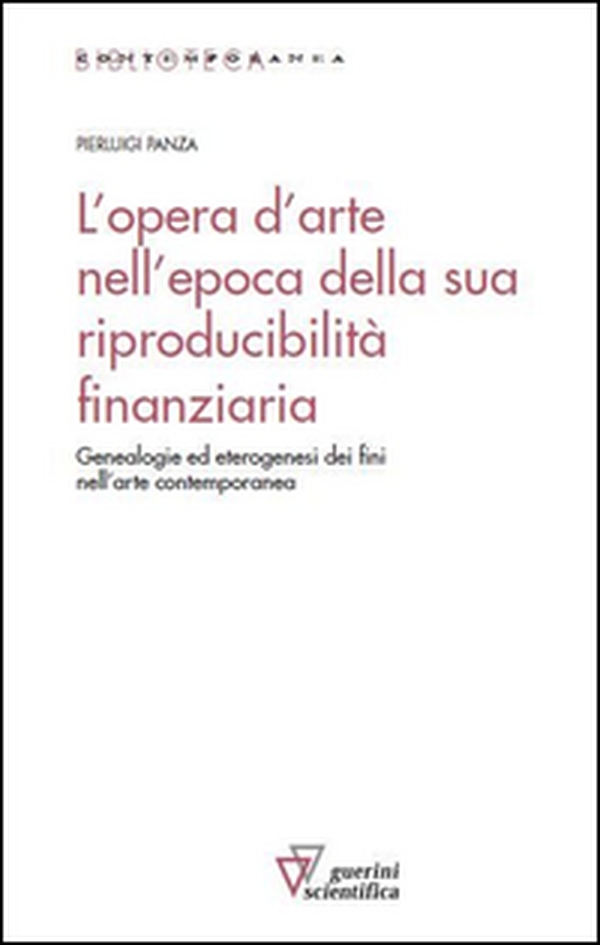 L'opera d'arte nell'epoca della sua riproducibilità finanziaria. Genealogie ed eterogenesi dei fini nell'arte contemporanea - Librerie.coop L'opera d'arte nell'epoca della sua riproducibilità finanziaria. Genealogie ed eterogenesi dei fini nell'arte contemporanea - Librerie.coop