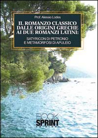 Il romanzo classico dalle origini greche ai due romanzi latini. Satyricon di Petronio e metamorfosi di Apuleio - Librerie.coop