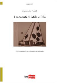 I racconti di Mila e Pila - Librerie.coop I racconti di Mila e Pila - Librerie.coop