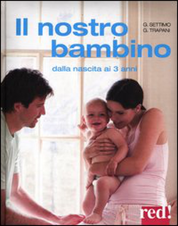 Il nostro bambino. Dalla nascita ai 3 anni - Librerie.coop Il nostro bambino. Dalla nascita ai 3 anni - Librerie.coop