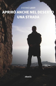 Aprirò anche nel deserto una strada - Librerie.coop
