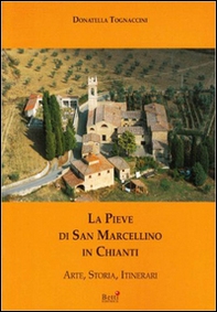La pieve di San Marcellino in Chianti. Arte, storia, itinerari - Librerie.coop