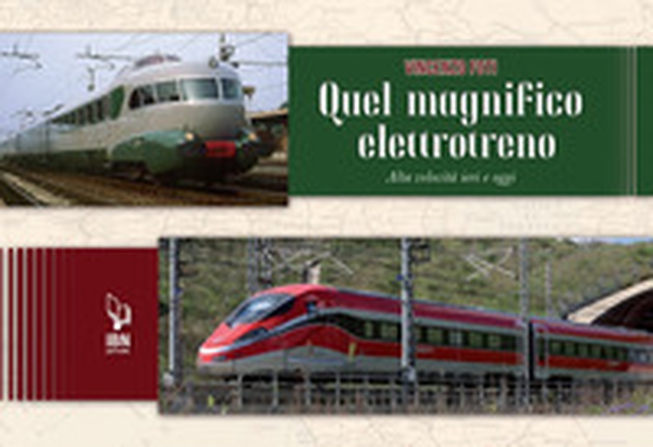 Quel magnifico elettrotreno. Alta velocità ieri e oggi - Librerie.coop Quel magnifico elettrotreno. Alta velocità ieri e oggi - Librerie.coop
