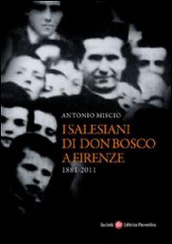 Salesiani di Don Bosco a Firenze (1881-2011) - Librerie.coop Salesiani di Don Bosco a Firenze (1881-2011) - Librerie.coop