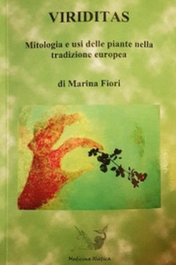 Viriditas. Mitologia e usi delle piante nella tradizione europea - Librerie.coop