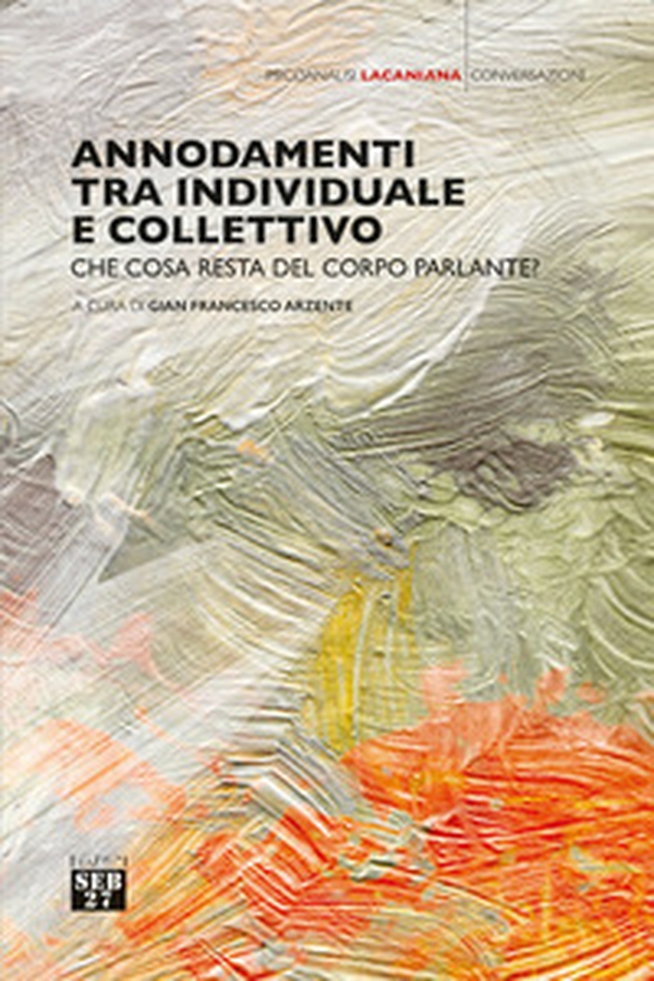 Annodamenti tra individuale e collettivo. Che cosa resta del corpo parlante? - Librerie.coop Annodamenti tra individuale e collettivo. Che cosa resta del corpo parlante? - Librerie.coop