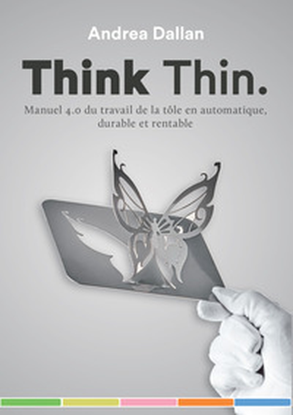 Think Thin. Manuel 4.0 du travail de la tôle en automatique, durable et rentable - Librerie.coop Think Thin. Manuel 4.0 du travail de la tôle en automatique, durable et rentable - Librerie.coop