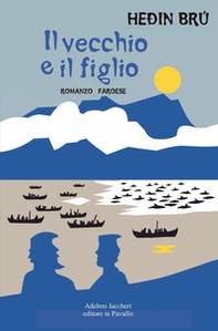 Il vecchio e il figlio. Romanzo faroese - Librerie.coop