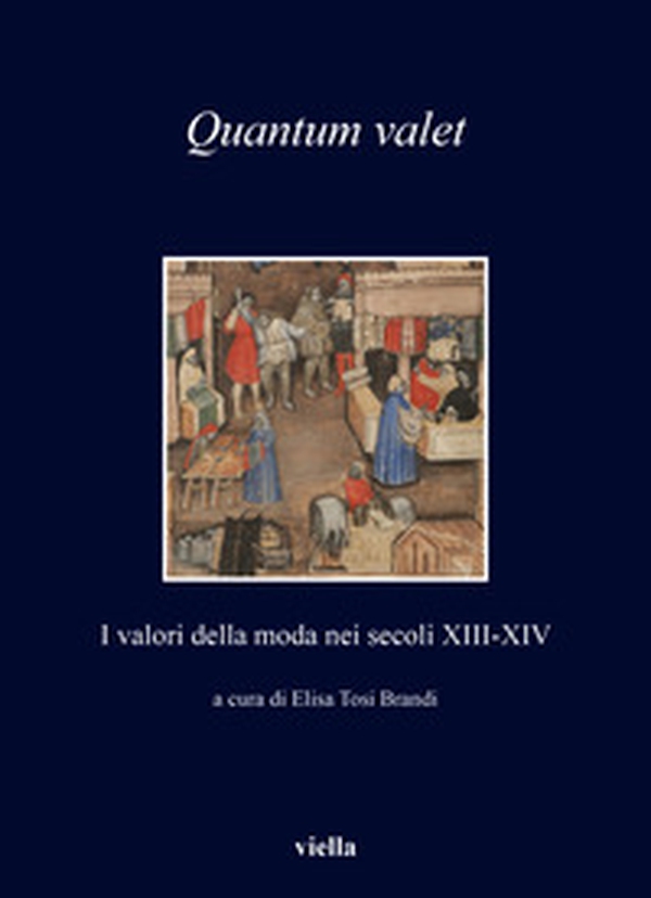 Quantum valet. I valori della moda nei secoli XIII-XIV - Librerie.coop Quantum valet. I valori della moda nei secoli XIII-XIV - Librerie.coop