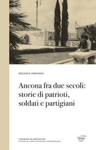 Ancona fra due secoli: storie di patrioti, soldati e partigiani - Librerie.coop