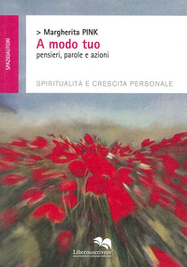 A modo tuo. Pensieri, parole e azioni. Spiritualità e crescita personale - Librerie.coop A modo tuo. Pensieri, parole e azioni. Spiritualità e crescita personale - Librerie.coop