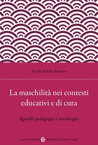 La maschilità nei contesti educativi e di cura. Sguardi pedagogici e sociologici - Librerie.coop