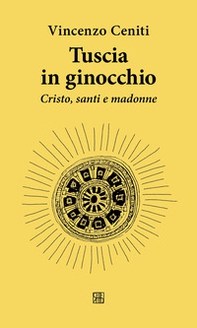 Tuscia in ginocchio. Cristo, santi e madonne - Librerie.coop