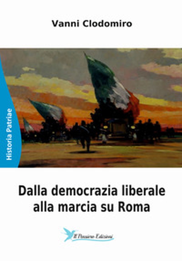 Dalla democrazia liberale alla marcia su Roma - Librerie.coop Dalla democrazia liberale alla marcia su Roma - Librerie.coop