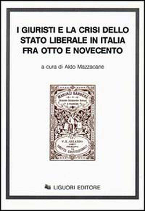 I giuristi e la crisi dello Stato liberale in Italia tra Otto e Novecento - Librerie.coop