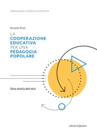 La cooperazione educativa per una pedagogia popolare. Una storia del MCE - Librerie.coop