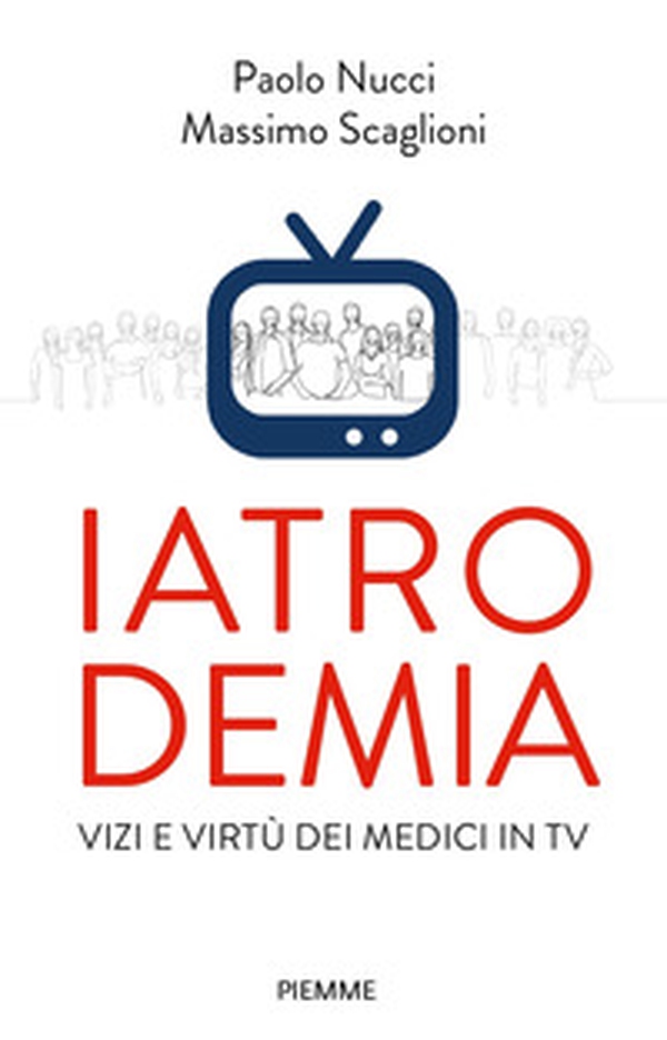 Iatrodemia. Vizi e virtù dei medici in TV - Librerie.coop Iatrodemia. Vizi e virtù dei medici in TV - Librerie.coop