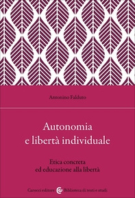 Autonomia e libertà individuale. Il ruolo dell'educazione per un'etica concreta - Librerie.coop