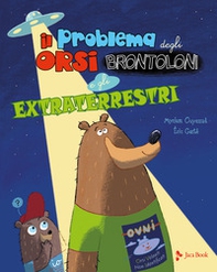 Il problema degli orsi brontoloni e gli extraterrestri - Librerie.coop