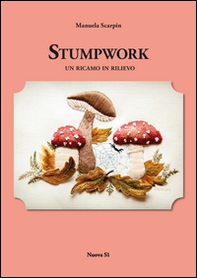 Stumpwork. Un ricamo in rilievo - Librerie.coop