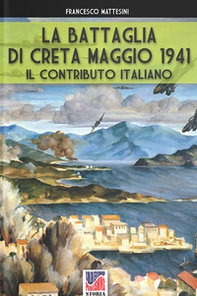La battaglia di Creta. Maggio 1941. Il contributo italiano - Librerie.coop