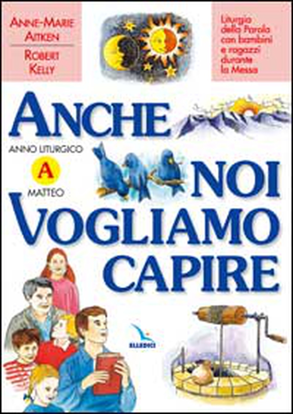 Anche noi vogliamo capire. Liturgia della parola con bambini e ragazzi durante la messa. Anno liturgico A - Librerie.coop Anche noi vogliamo capire. Liturgia della parola con bambini e ragazzi durante la messa. Anno liturgico A - Librerie.coop