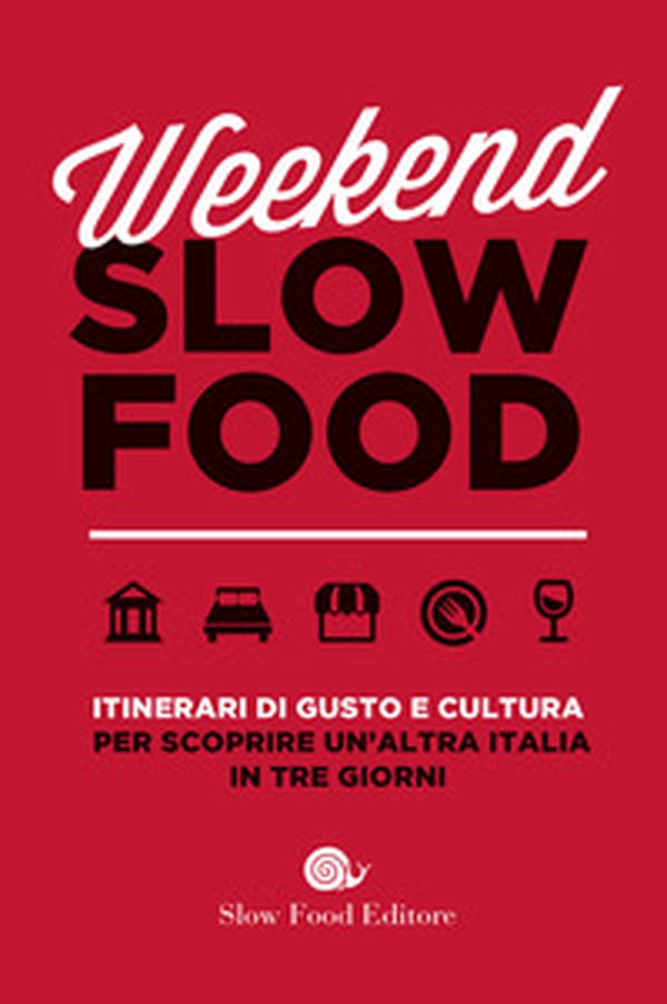Weekend Slow Food. Itinerari di gusto e cultura per scoprire un'altra Italia in tre giorni - Librerie.coop Weekend Slow Food. Itinerari di gusto e cultura per scoprire un'altra Italia in tre giorni - Librerie.coop