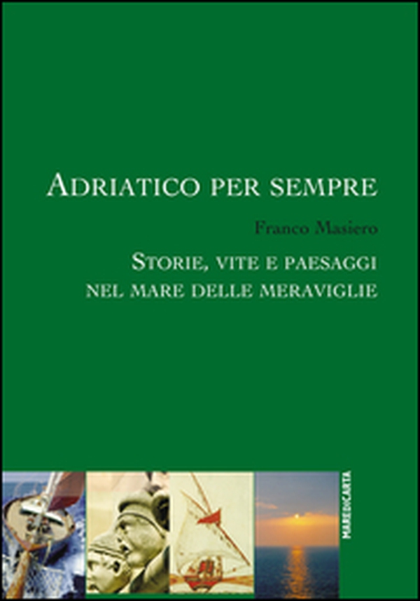 Adriatico per sempre. Storie, vite e paesaggi nel mare delle meraviglie - Librerie.coop Adriatico per sempre. Storie, vite e paesaggi nel mare delle meraviglie - Librerie.coop
