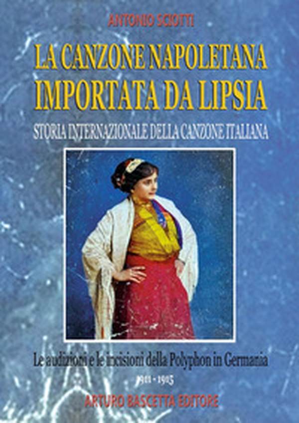 La canzone napoletana importata da Lipsia: le audizioni e le incisioni della Polyphon in Germania (1911-1915) - Librerie.coop