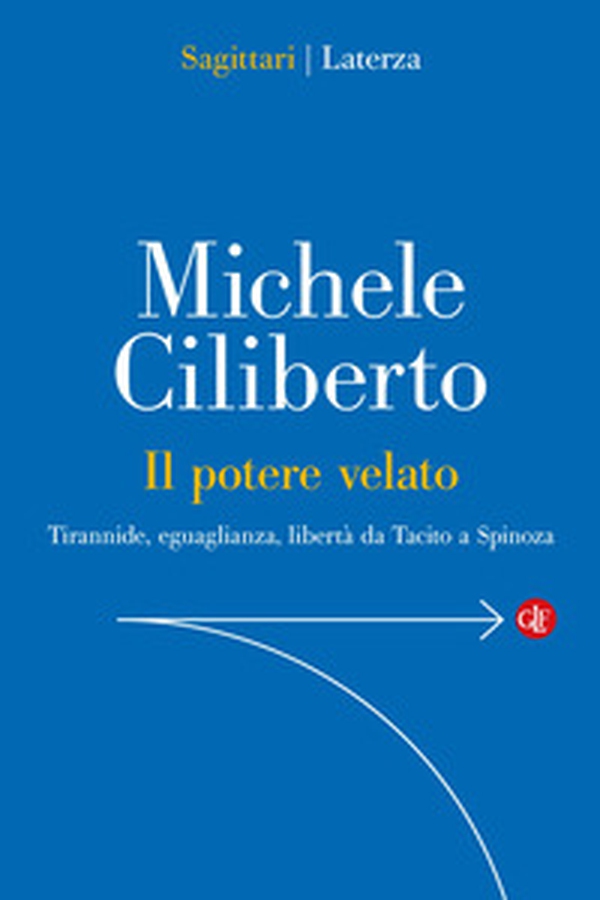 Il potere velato. Tirannide, eguaglianza, libertà da Tacito a Spinoza - Librerie.coop Il potere velato. Tirannide, eguaglianza, libertà da Tacito a Spinoza - Librerie.coop