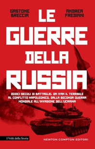 La guerre della Russia. Dodici secoli di battaglie: da Ivan il Terribile al conflitto napoleonico, dalla seconda guerra mondiale all'invasione dell'Ucraina - Librerie.coop