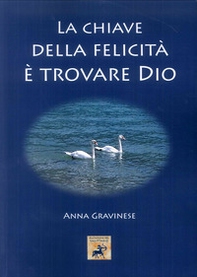 La chiave della felicità è trovare Dio - Librerie.coop La chiave della felicità è trovare Dio - Librerie.coop