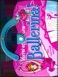 Vorrei essere una ballerina! Con adesivi - Librerie.coop