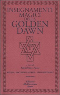 Insegnamenti magici della Golden Dawn. Rituali, documenti segreti, testi dottrinali - Librerie.coop