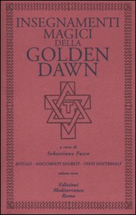 Insegnamenti magici della Golden Dawn. Rituali, documenti segreti, testi dottrinali - Vol. 3 - Librerie.coop